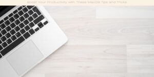 Boost Your Productivity with These MacOS Tips and Tricks image licenced via canva and copyright via Getty Images and samsonovs