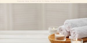 Popular Spa Treatments To Relax Your Body And Mind image licensed via canva pro and copyright of Getty images and Erstudiostok