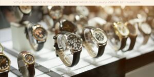 Why Switzerland is the Ultimate Destination for Luxury Watch Enthusiasts image licensed via canva pro and copyright of Getty images Signature and mustafagull