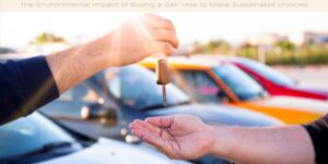 The Environmental Impact of Buying a Car How to Make Sustainable Choices image licenced via canva and copyright via Getty Images and Serkan Toroz