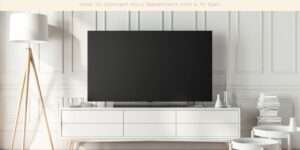 How To Convert Your Basement Into A TV Den