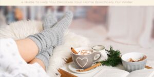 A Guide To Help You Decorate Your Home Specifically For Winter