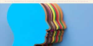 Building Resilience in Mental Health Care Through Advanced