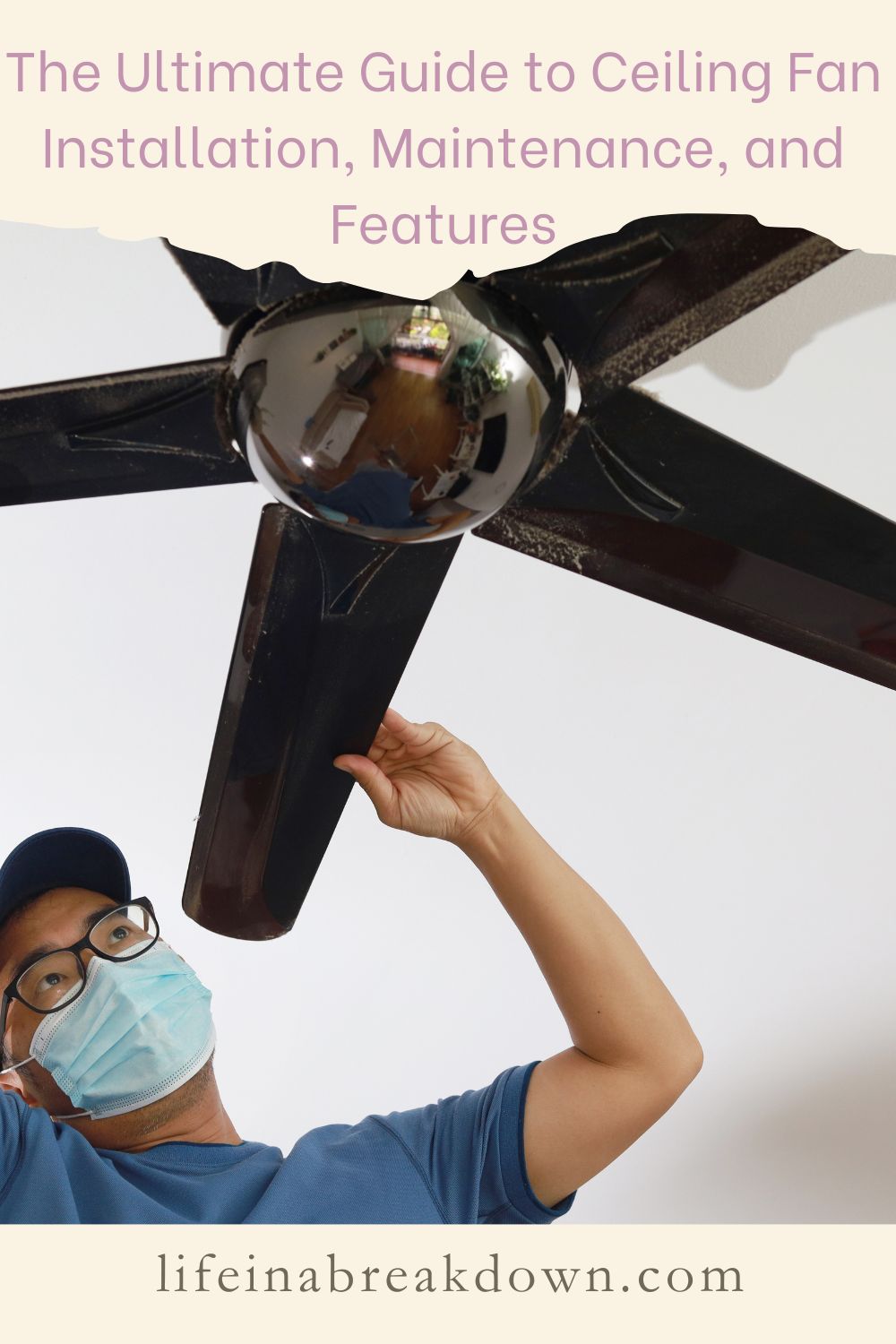 The Ultimate Guide to Ceiling Fan Installation, Maintenance, and ...