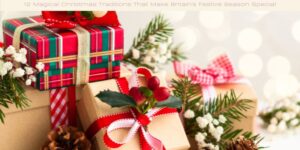 12 Magical Christmas Traditions That Make Britain's Festive Season Special
