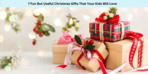 7 Fun But Useful Christmas Gifts That Your Kids Will Love