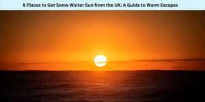 8 Places to Get Some Winter Sun from the UK A Guide to Warm Escapes
