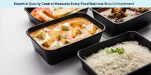 Essential Quality Control Measures Every Food Business Should Implement