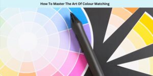 How To Master The Art Of Colour Matching