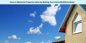 How to Maximise Property Value by Making Your Home Multifunctional