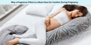 Why a Pregnancy Pillow Is a Must-Have for Comfort During Pregnancy
