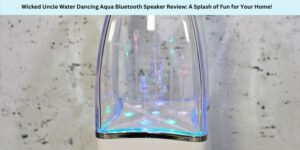 Wicked Uncle Water Dancing Aqua Bluetooth Speaker Review A Splash of Fun for Your Home Header