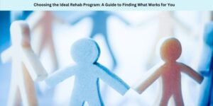 Choosing the Ideal Rehab Program A Guide to Finding What Works for Youimage