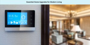 Essential Home Upgrades for Modern Living