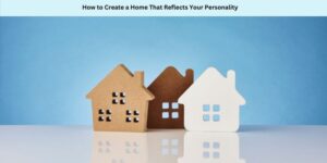 Three small house models, two brown and one white, are placed side by side on a reflective surface with a blue background. The image has a caption that reads, How to Create a Home That Reflects Your Personality.