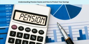 Understanding Pension Scams and How to Protect Your Savings