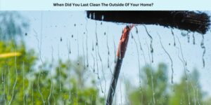 When Did You Last Clean The Outside Of Your Home