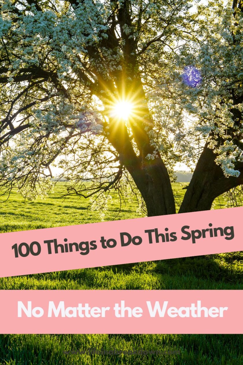 Looking for fun things to do this spring? Whether it’s sunny, rainy, or chilly, here are 100 ideas to enjoy the season no matter the weather!