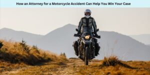 How an Attorney for a Motorcycle Accident Can Help You Win Your Case