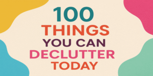 Text reading “100 Things You Can Declutter Today” in bold, colourful letters on a beige background with abstract shapes in yellow, pink, teal, and blue in the corners.