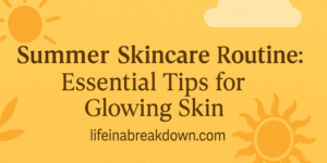 Summer Skincare Routine HEader