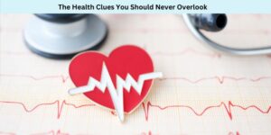 The Health Clues You Should Never Overlook