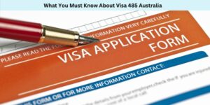 What You Must Know About Visa 485 Australia