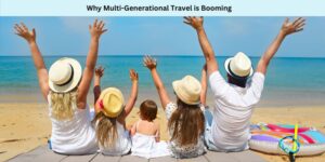Why Multi-Generational Travel is Booming