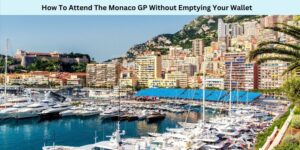 How To Attend The Monaco GP Without Emptying Your Wallet