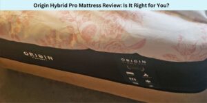 Origin Hybrid Pro Mattress Review Is It Right for You