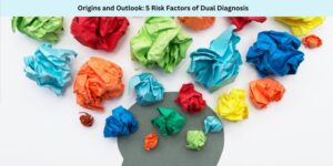 Origins and Outlook 5 Risk Factors of Dual Diagnosis
