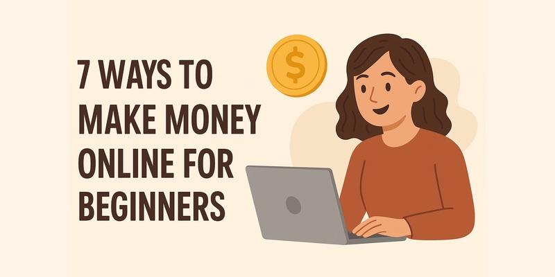 7 Ways to Make Money Online for Beginners - Life in a Break Down