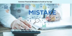Common Financial Mistakes to Avoid as You Age