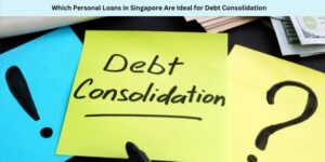 Which Personal Loans in Singapore Are Ideal for Debt Consolidation