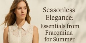 A woman in a sleeveless, lace-collared blouse stands beside text that reads, Seasonless Elegance: Essentials from Fracomina for Summer, against a light, neutral background.