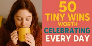 A person with long hair drinks from a yellow mug. Beside them, bold text reads: 50 tiny wins worth celebrating every day on a red and yellow background.