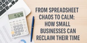 A calculator, pen, and spreadsheet on a desk next to a laptop, with text that reads: From spreadsheet chaos to calm: How small businesses can reclaim their time.