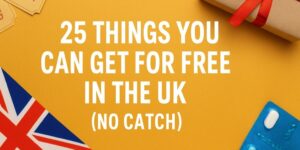 Text on a yellow background reads, 25 Things You Can Get For Free In The UK (No Catch). The image includes part of a UK flag, a gift-wrapped box, tickets, and a pill blister pack.