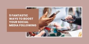 A graphic with the text 5 Brilliant Ways to Boost Your Social Media Following next to a photo of several people holding and using mobile phones, suggesting social media activity.