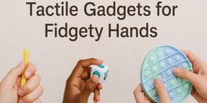 Three hands holding different fidget toys: a yellow stick, a fidget cube, and a round blue pop-it, with the text Tactile Gadgets for Fidgety Hands above them.