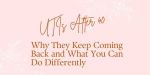 Text on a pink background with white floral sketches reads, UTIs After 40: Why They Keep Coming Back and What You Can Do Differently.