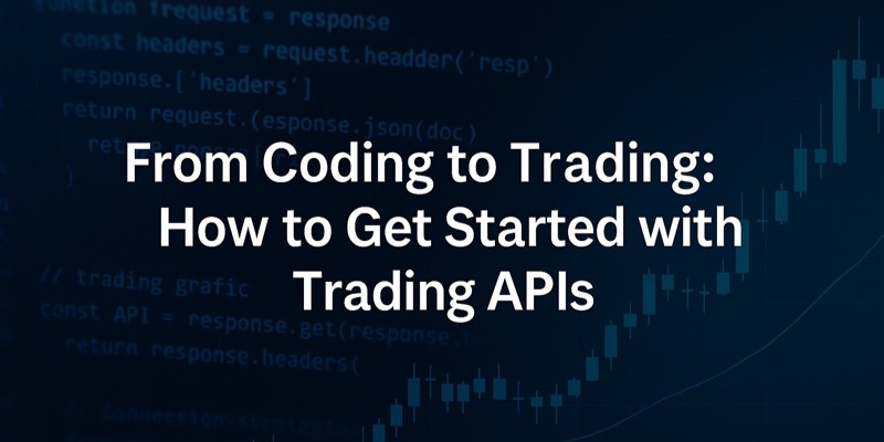 From Coding to Trading: How to Get Started with Trading APIs - Life in ...