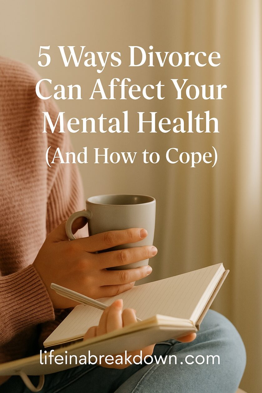 A person in a pink jumper sits holding a mug and a notebook. Overlaid text reads: 5 Ways Divorce Can Affect Your Mental Health (And How to Cope) and lifeinabreakdown.com.