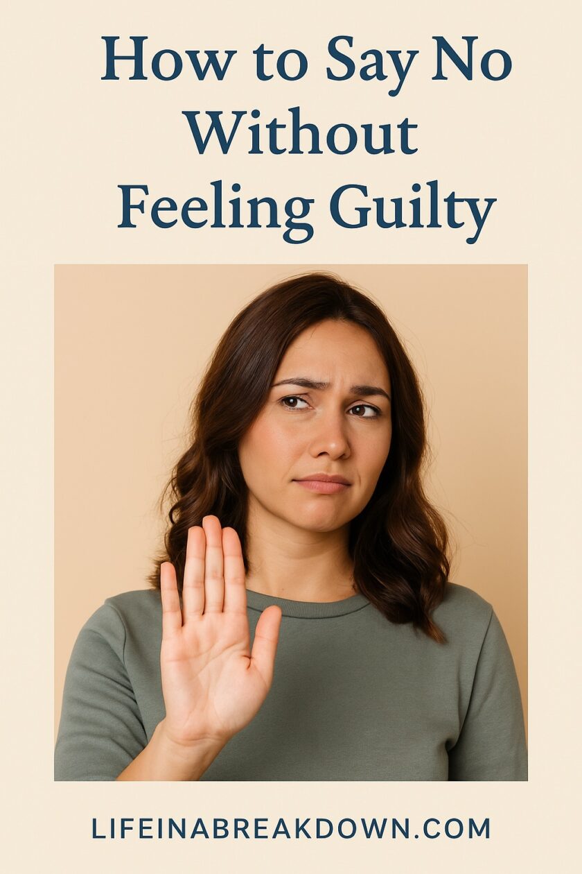 A woman with a serious expression holds up her hand in a stop gesture. Text above reads, How to Say No Without Feeling Guilty. Below her is the website lifeinabreakdown.com.