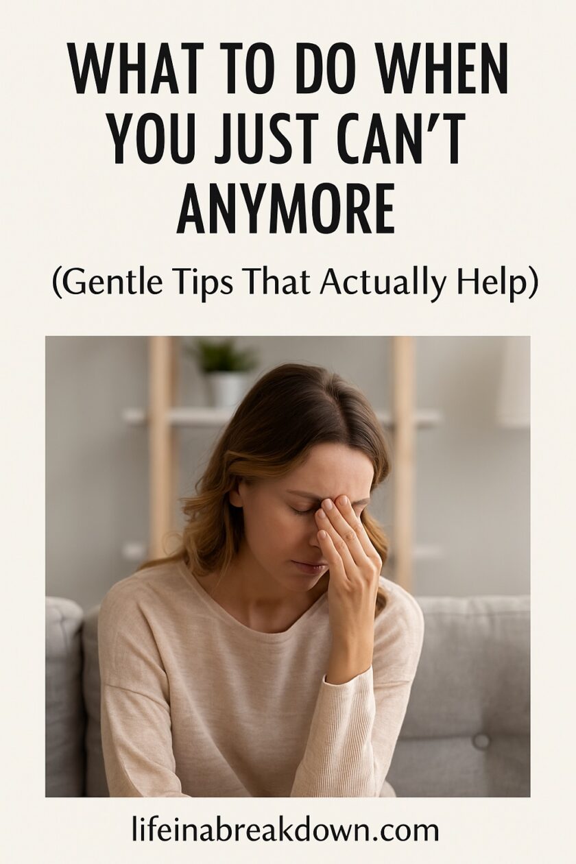 A woman sits on a sofa with her hand covering her face, appearing stressed. The text above reads, What to do when you just can't anymore (Gentle tips that actually help). Website: lifeinabreakdown.com.