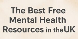 Text graphic that reads: The Best Free Mental Health Resources in the UK in bold black letters on a light beige background.