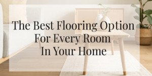 A modern living room with light wood flooring, a beige rug, a minimalist wooden coffee table with vases, a plant, and text that says, The Best Flooring Option For Every Room In Your Home.