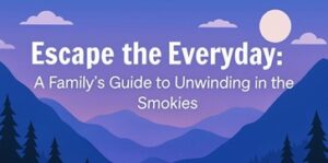 Illustration of mountains and trees at sunset with a full moon, featuring the text: Escape the Everyday: A Family’s Guide to Unwinding in the Smokies.