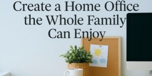 A home office desk with a computer monitor, potted plant, white mug, and noticeboard displaying a child’s drawing. Text on the wall reads, Create a Home Office the Whole Family Can Enjoy.