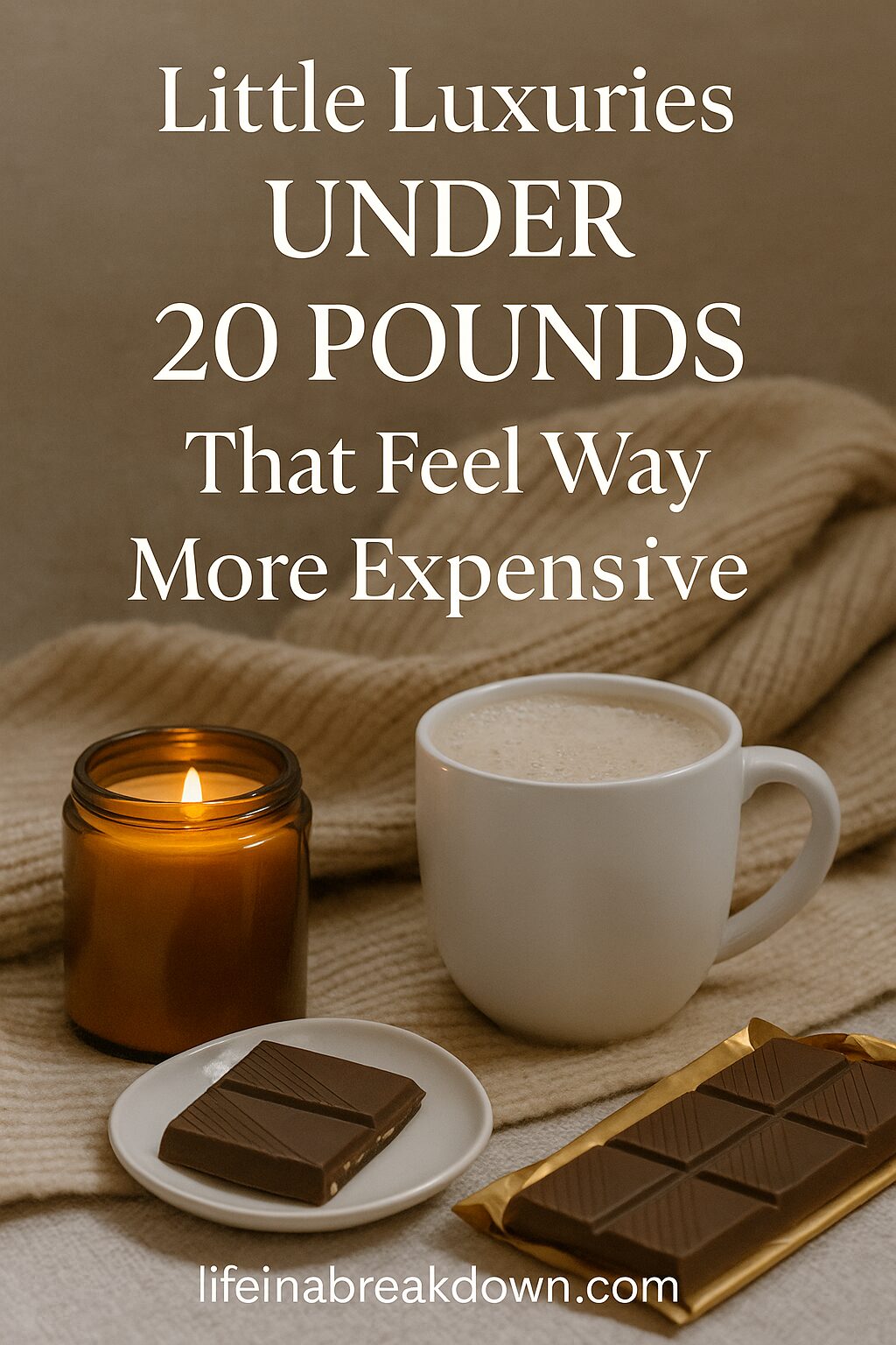 A lit brown candle, a white mug of coffee, and chocolate pieces on plates rest on a knitted beige blanket. Text reads: Little Luxuries Under 20 Pounds That Feel Way More Expensive. Website: lifeinabreakdown.com.